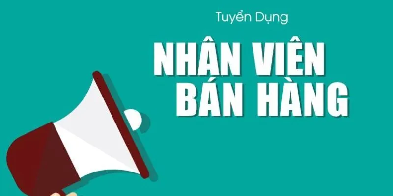 Tuyển Dụng Nhân Viên Bán Hàng